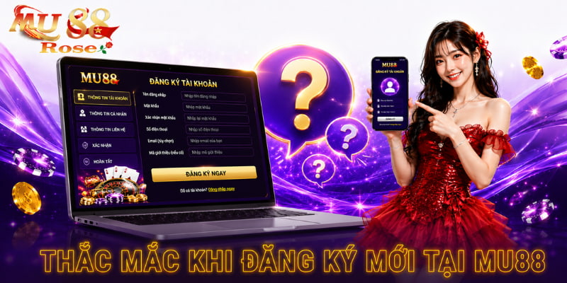 thắc mắc khi đăng ký mu88